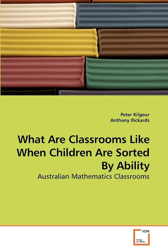 What Are Classrooms Like When Children Are Sorted By Ability: Australian Mathematics Classrooms
