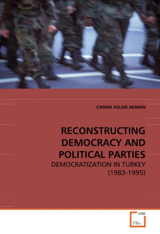 RECONSTRUCTING DEMOCRACY AND POLITICAL PARTIES: DEMOCRATIZATION IN TURKEY (1983-1995)