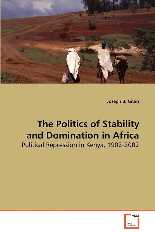 The Politics of Stability and Domination in Africa: Political Repression in Kenya, 1902-2002