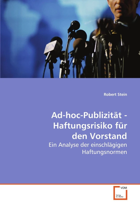 Ad-hoc-Publizität - Haftungsrisiko für den Vorstand: Ein Analyse der einschlägigen Haftungsnormen