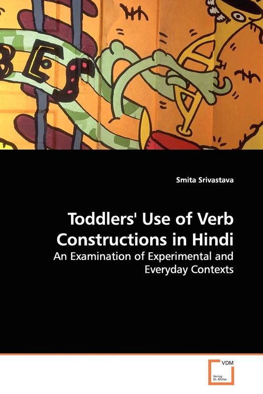Toddlers'' Use of Verb Constructions in Hindi: An Examination of Experimental and Everyday Contexts