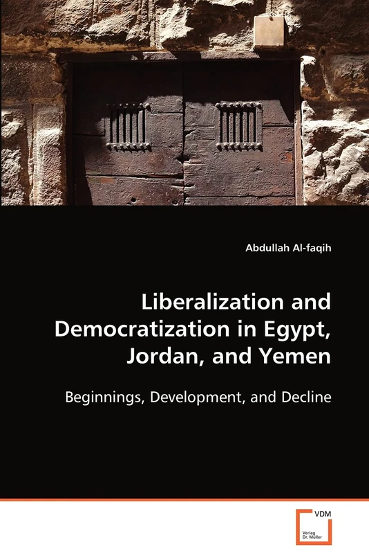 Liberalization and Democratization in Egypt, Jordan, and Yemen: Beginnings, Development, and Decline