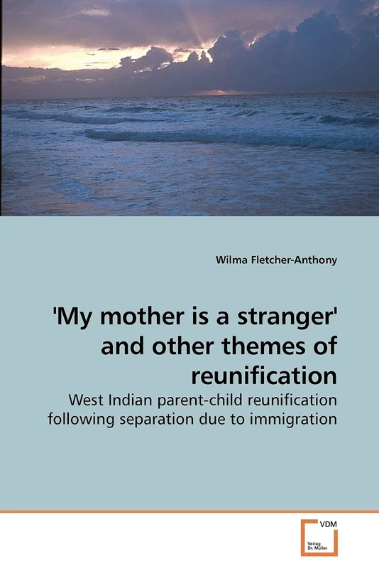 'My mother is a stranger' and other themes of reunification: West Indian parent-child reunification following separation due to immigration