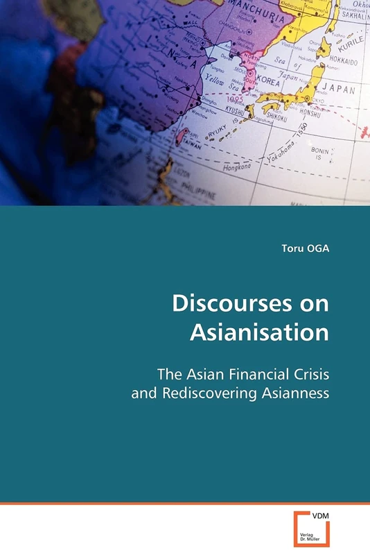 Discourses on Asianisation: The Asian Financial Crisis and Rediscovering Asianness