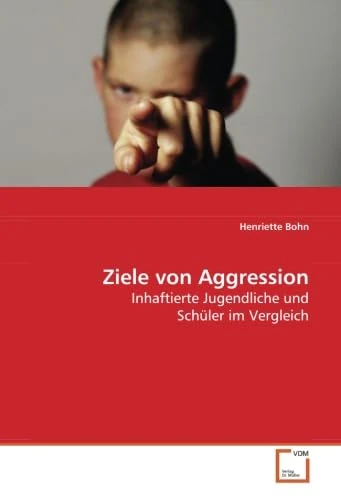 Ziele von Aggression: Inhaftierte Jugendliche und Schüler im Vergleich