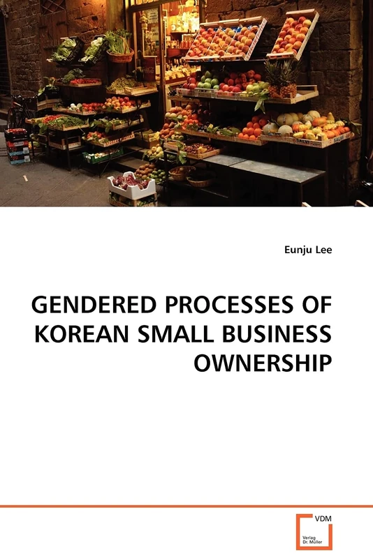 GENDERED PROCESSES OF KOREAN SMALL BUSINESS OWNERSHIP