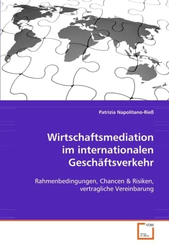 Wirtschaftsmediation im internationalen Geschäftsverkehr: Rahmenbedingungen, Chancen