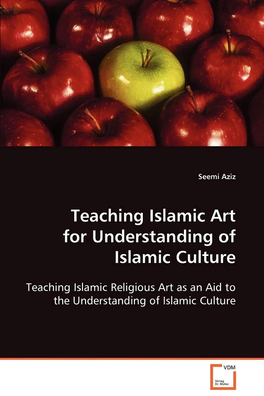 Teaching Islamic Art for Understanding of Islamic Culture: Teaching Islamic Religious Art as an Aid to the Understanding of Islamic Culture