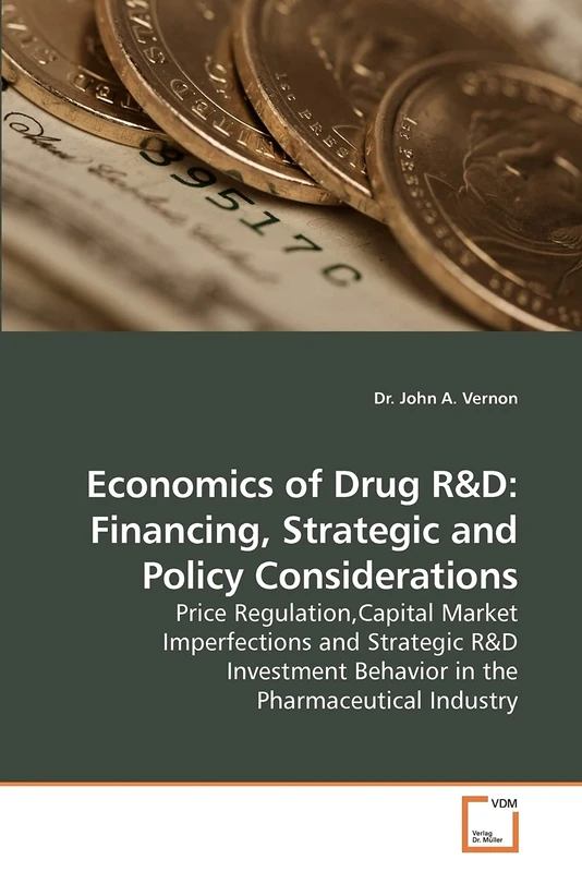 Economics of Drug R&D:Financing, Strategic and Policy Considerations; Price Regulation,Capital Market Imperfections and Strategic R&D Investment Behavior in the Pharmaceutical Industry