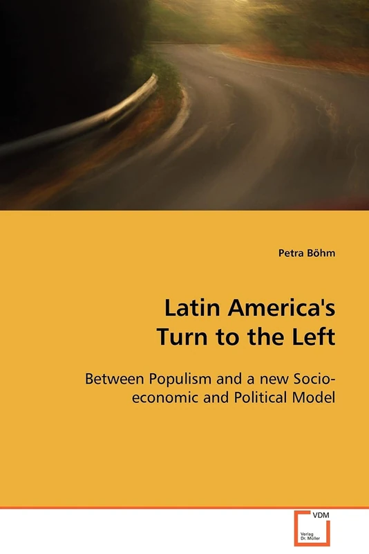 Latin America's Turn to the Left: Between Populism and a new Socio-economic and Political Model