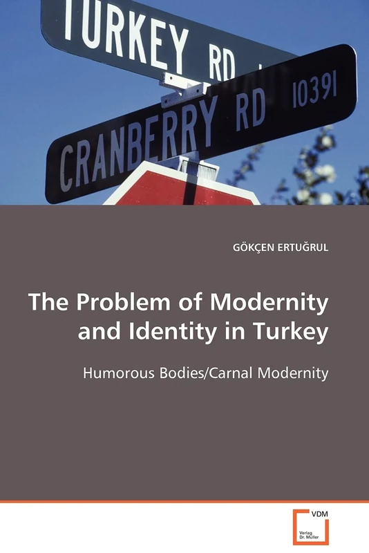 The Problem of Modernity and Identity in Turkey: Humorous Bodies/Carnal Modernity