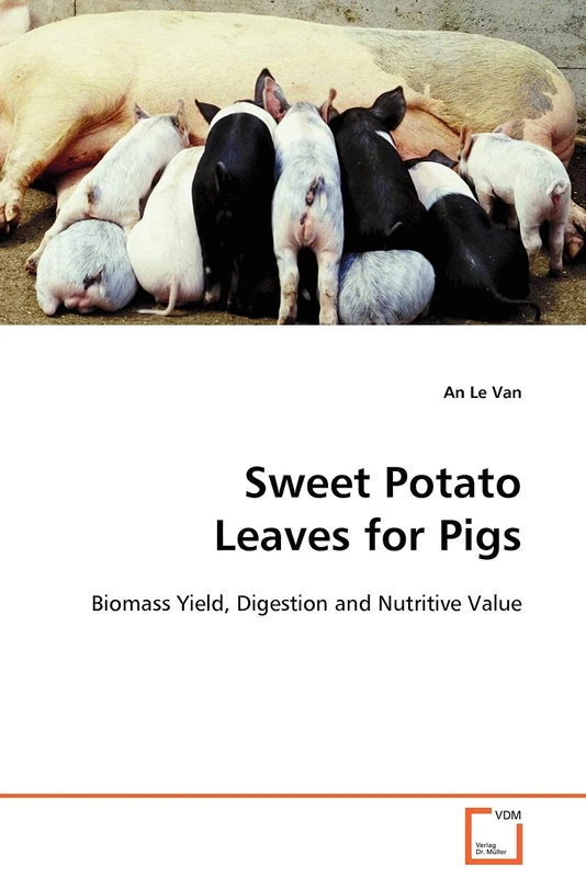 Sweet Potato Leaves for Pigs: Biomass Yield, Digestion and Nutritive Value