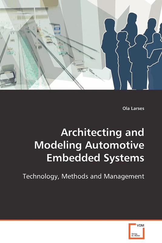 Architecting and Modeling Automotive Embedded Systems: Technology, Methods and Management