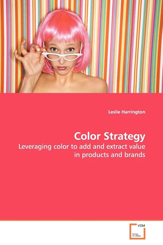 Color Strategy: Leveraging color to add and extract value in products and brands