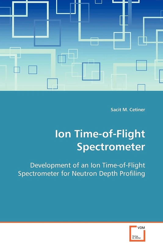 Ion Time-of-Flight Spectrometer: Development of an Ion Time-of-Flight Spectrometer for Neutron Depth Profiling