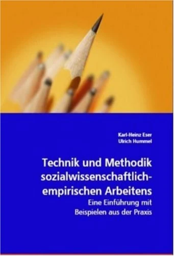 Technik und Methodik sozialwissenschaftlich-empirischen Arbeitens: Eine Einführung mit Beispielen aus der Praxis