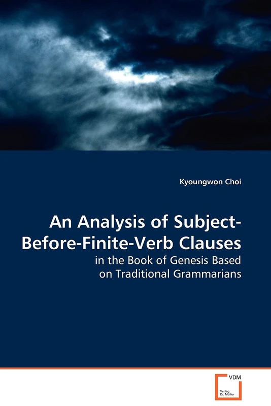 An Analysis of Subject-Before-Finite-Verb Clauses: An Analysis of Subject-Before-Finite-Verb Clauses in the Book of Genesis Based on Traditional Grammarians