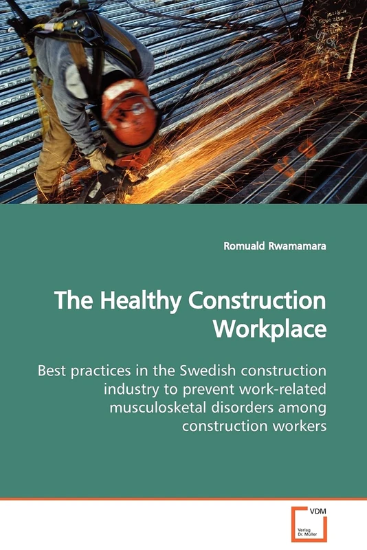 The Healthy Construction Workplace: Best practices in the Swedish construction industry to prevent work-related musculosketal disorders among construction workers