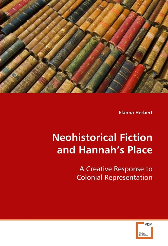 Neohistorical Fiction and Hannah¿s Place: A Creative Response to Colonial Representation