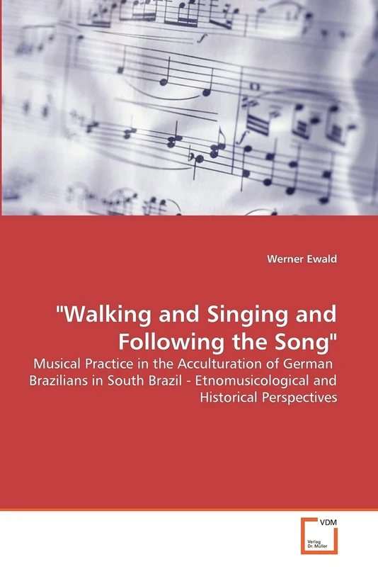 "Walking and Singing and Following the Song": Musical Practice in the Acculturation of German Brazilians in South Brazil - Etnomusicological and Historical Perspectives