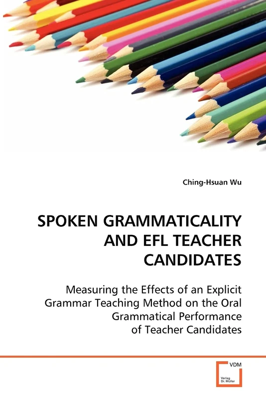 SPOKEN GRAMMATICALITY AND EFL TEACHER CANDIDATES: Measuring the Effects of an Explicit Grammar Teaching Method on the Oral Grammatical Performance of Teacher Candidates