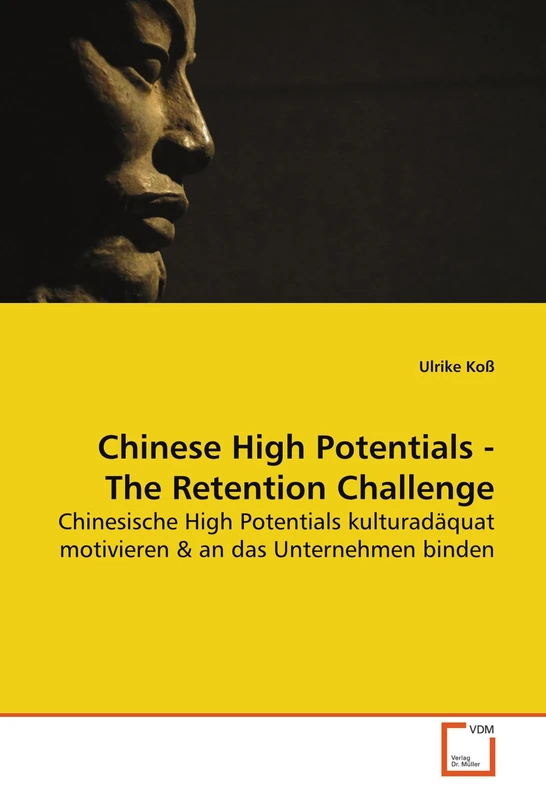 Chinese High Potentials - The Retention Challenge: Chinesische High Potentials kulturadäquat motivieren
