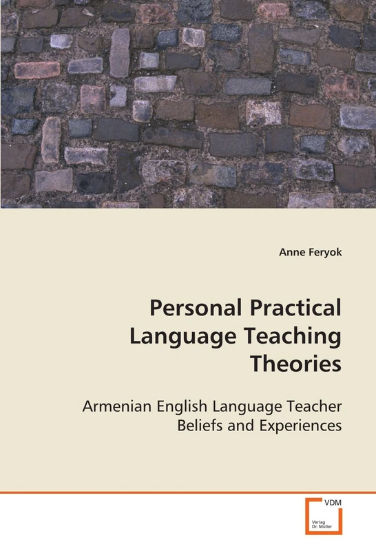 Personal Practical Language Teaching Theories: Armenian English Language Teacher Beliefs and Experiences