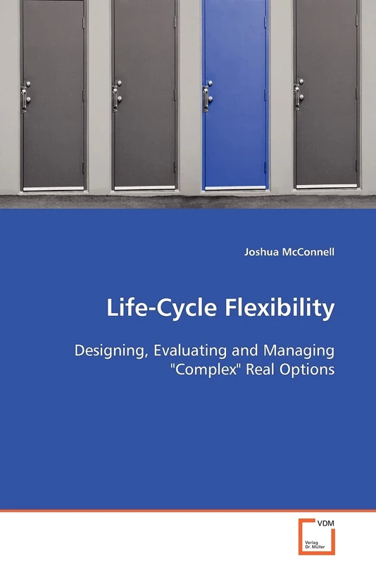 Life-Cycle Flexibility: Designing, Evaluating and Managing "Complex" Real Options