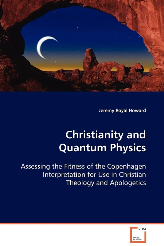 Christianity and Quantum Physics: Assessing the Fitness of the Copenhagen Interpretation for Use in Christian Theology and Apologetics