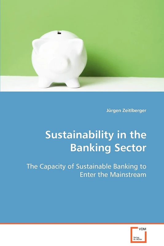 Sustainability in the Banking Sector: The Capacity of Sustainable Banking to Enter the Mainstream