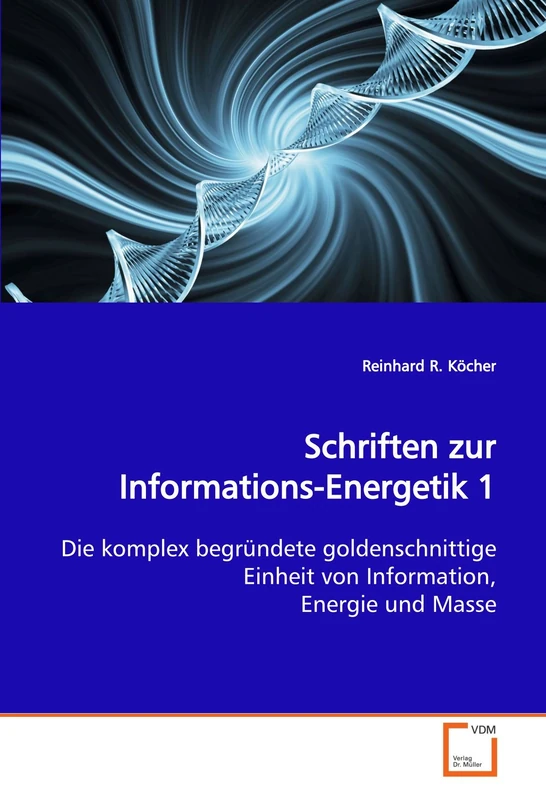 Schriften zur Informations-Energetik 1: Die komplex begründete goldenschnittige Einheit von Information, Energie und Masse - Image 1