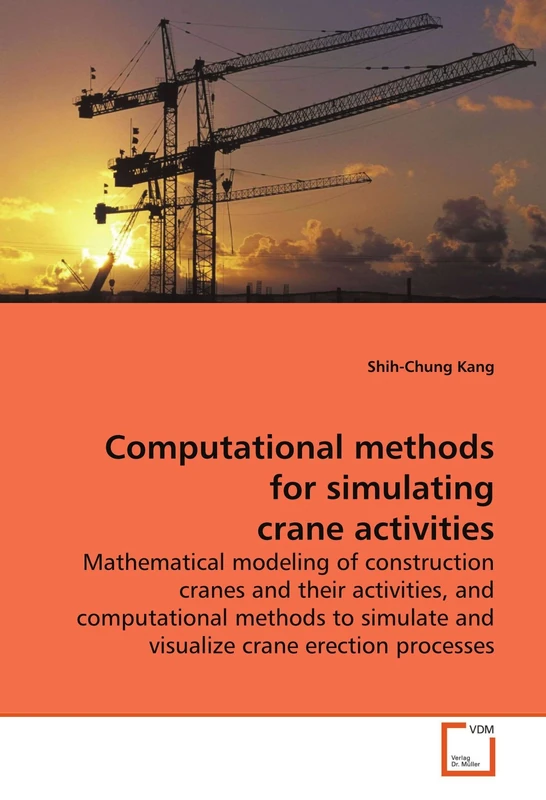 Computational methods for simulating crane activities: Mathematical modeling of construction cranes and their activities, and computational methods to simulate and visualize crane erection processes