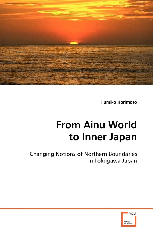 From Ainu World to Inner Japan: Changing Notions of Northern Boundaries in Tokugawa Japan