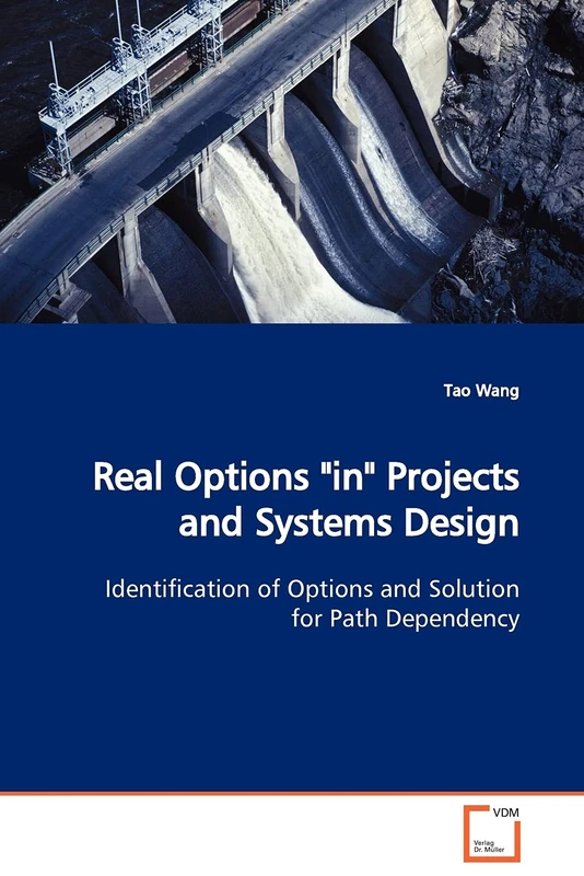 Real Options "in" Projects and Systems Design: Identification of Options and Solution for Path Dependency - Image 1