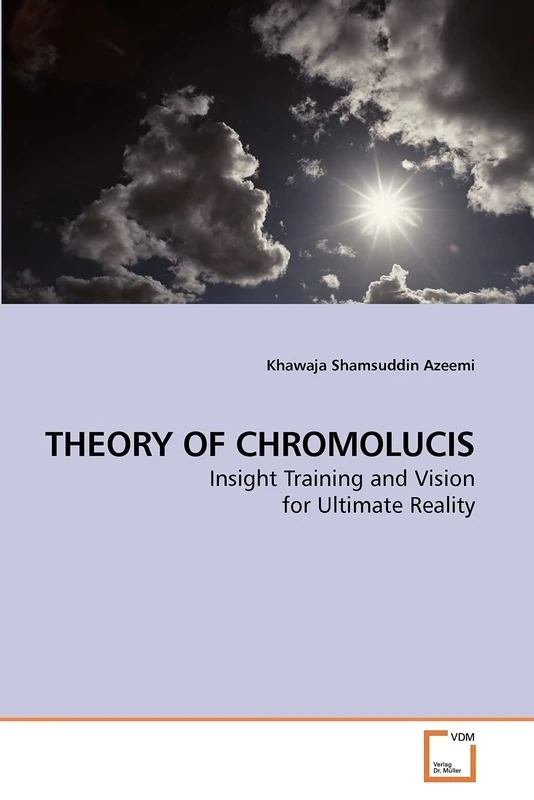 THEORY OF CHROMOLUCIS: Insight Training and Vision for Ultimate Reality