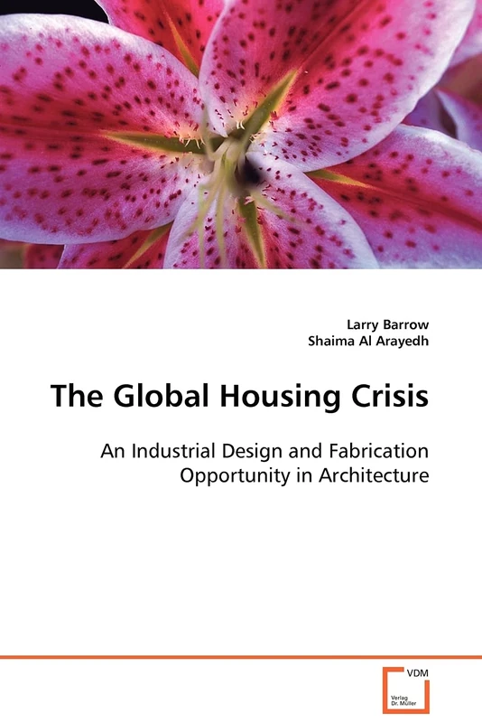 The Global Housing Crisis: An Industrial Design and Fabrication Opportunity in Architecture
