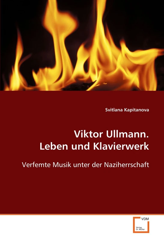 Viktor Ullmann. Leben und Klavierwerk: Verfemte Musik unter der Naziherrschaft