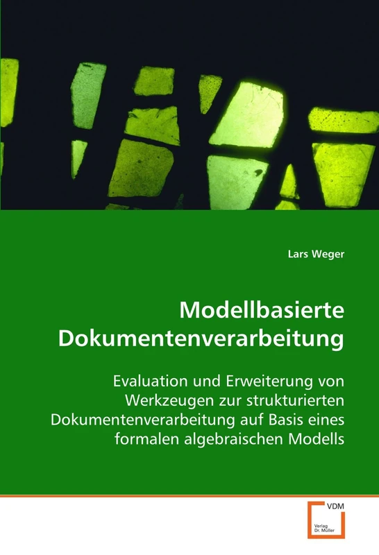 Modellbasierte Dokumentenverarbeitung: Evaluation und Erweiterung von Werkzeugen zur strukturierten Dokumentenverarbeitung auf Basis eines formalen algebraischen Modells