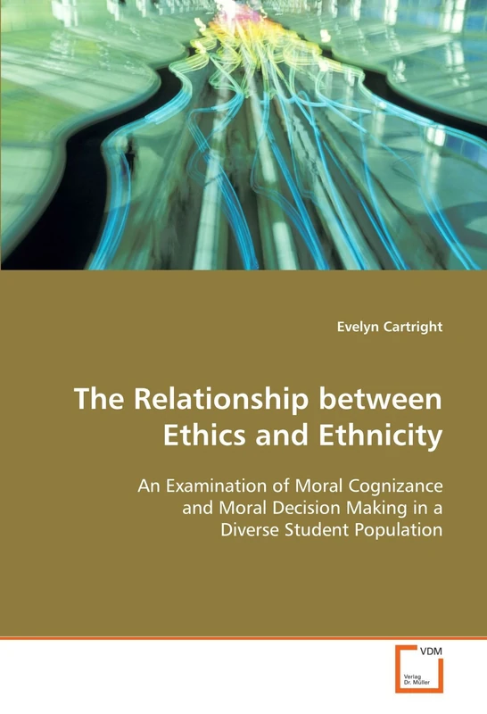 The Relationship between Ethics and Ethnicity: An Examination of Moral Cognizance and Moral Decision Making in a Diverse Student Population