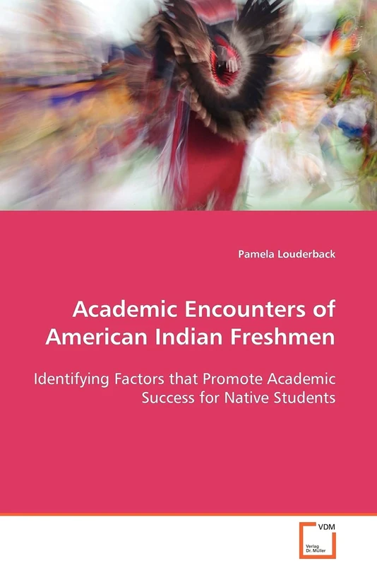 Academic Encounters of American Indian Freshmen: Identifying Factors that Promote Academic Success for Native Students