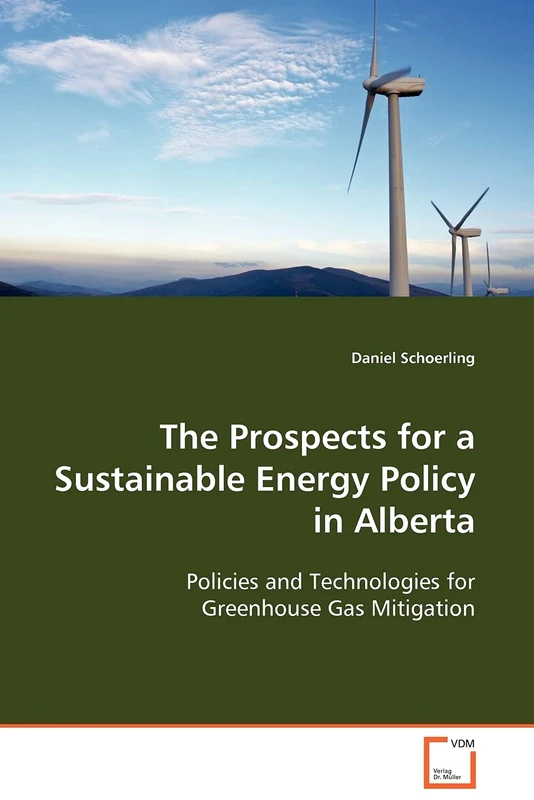 The Prospects for a Sustainable Energy Policy in Alberta: Policies and Technologies for Greenhouse Gas Mitigation