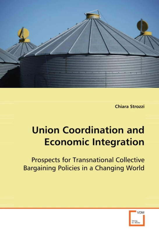 Union Coordination and Economic Integration: Prospects for Transnational Collective Bargaining Policies in a Changing World