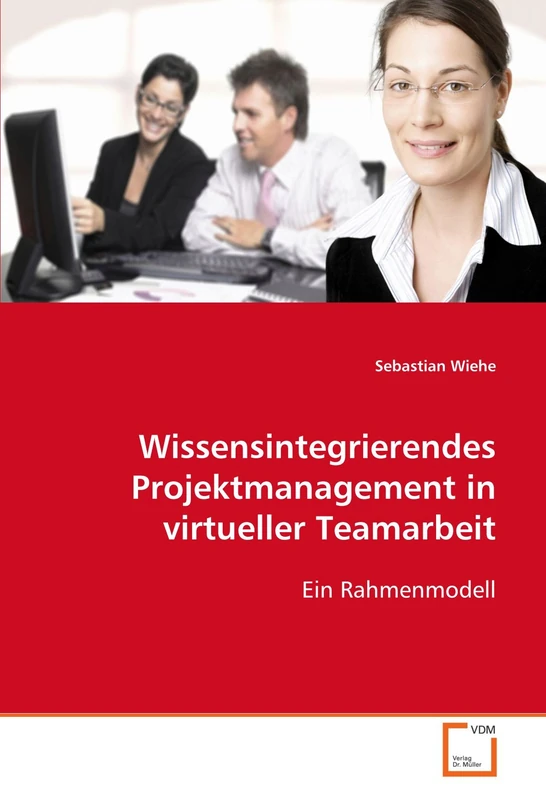 Wissensintegrierendes Projektmanagement in virtueller Teamarbeit: Ein Rahmenmodell - Image 1
