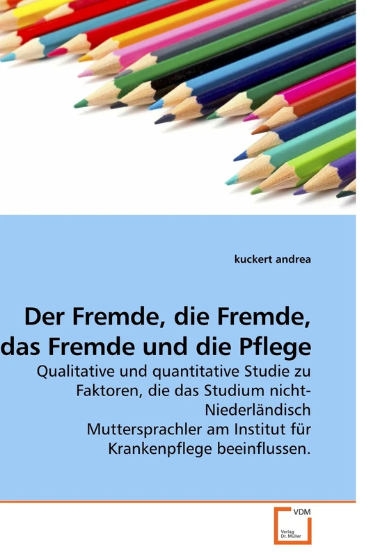 Der Fremde, die Fremde, das Fremde und die Pflege: Qualitative und quantitative Studie zu Faktoren, die das Studium nicht-Niederländisch Muttersprachler am Institut für Krankenpflege beeinflussen. - Image 1