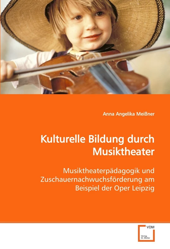 Kulturelle Bildung durch Musiktheater: Musiktheaterpädagogik und Zuschauernachwuchsförderung am Beispiel der Oper Leipzig