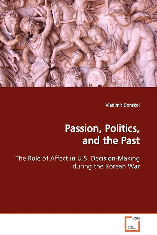 Passion, Politics, and the Past: The Role of Affect in U.S. Decision-Making during the Korean War - Image 1