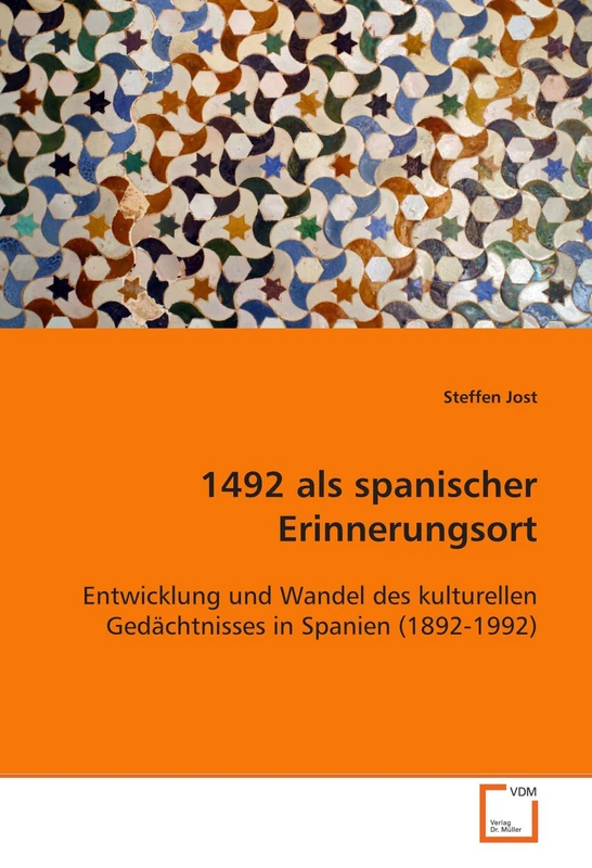 1492 als spanischer Erinnerungsort: Entwicklung und Wandel des kulturellen Gedächtnisses in Spanien (1892-1992)