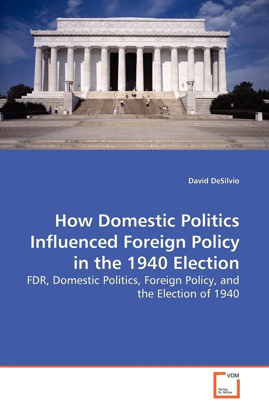 How Domestic Politics Influenced Foreign Policy in the 1940 Election: FDR, Domestic Politics, Foreign Policy, and the Election of 1940 - Image 1
