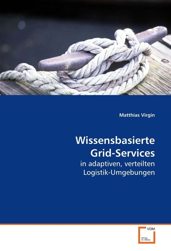 Wissensbasierte Grid-Services: in adaptiven, verteilten Logistik-Umgebungen