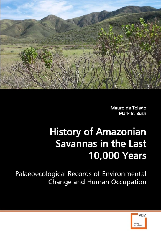 History of Amazonian Savannas in the Last 10,000 Years: Palaeoecological Records of Environmental Change and Human Occupation - Image 1